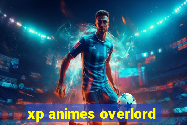 xp animes overlord